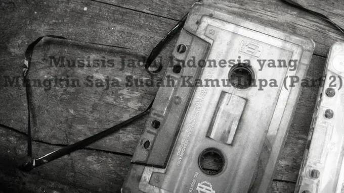 Musisi Indonesia yang Mungkin Saja Sudah Kamu Lupain (Part 2)