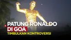 Berita video kontroversi pemasangan patung Cristiano Ronaldo di India
