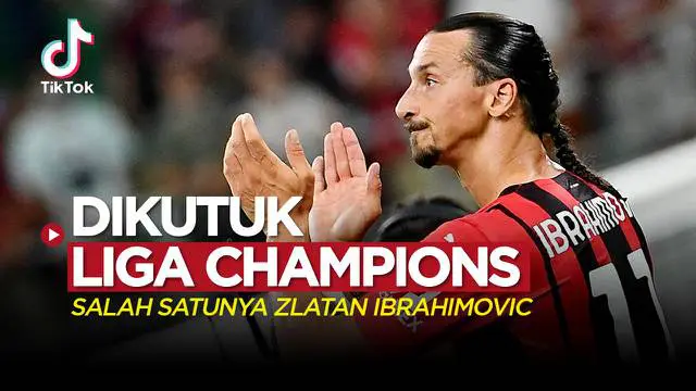 VIDEO TikTok: 5 Pemain yang Dikutuk di Liga Champions, Termasuk Zlatan Ibrahimovic