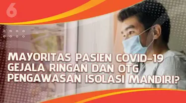 Indonesia mengalami lonjakan kasus Covid-19 seiring masuknya varian Omicron. Mayoritas pasien positif mengalami gejala ringan dan OTG, lalu bagaimana pengawasan isolasi mandirinya?