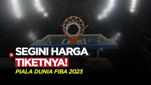 VIDEO: Termurah Rp 100 Ribu! Segini Daftar Harga Tiket Piala Dunia FIBA 2023