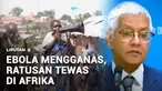 Wabah Ebola kembali mematikan. Sedikitnya 220 orang dilaporkan meninggal dunia, sementara penanganan dinilai terlambat dan kini tenaga kesehatan harus mengantisipasi penyebaran yang kian meluas.