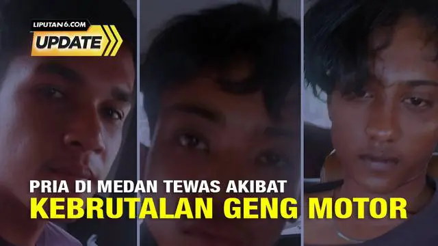 Liputan6 Update: Pria di Medan Tewas Akibat Kebrutalan Geng Motor