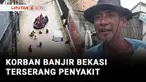 Korban banjir di Bekasi, Jawa Barat, mulai terserang penyakit. Warga membutuhkan pasokan air bersih untuk memenuhi kebutuhan sehari-hari.