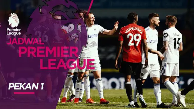 MOTION GRAFIS: Jadwal Liga Inggris Pekan 1, Manchester United Ditantang Leeds United
