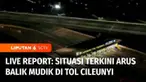 Untuk mengetahui informasi arus balik di beberapa titik, sudah bergabung dengan kami Yuliana Fonataba di gerbang tol Cileunyi, Kabupaten Bandung, Jawa Barat, dan Glen Joshua di gerbang tol Banyumanik, Semarang, Jawa Tengah.