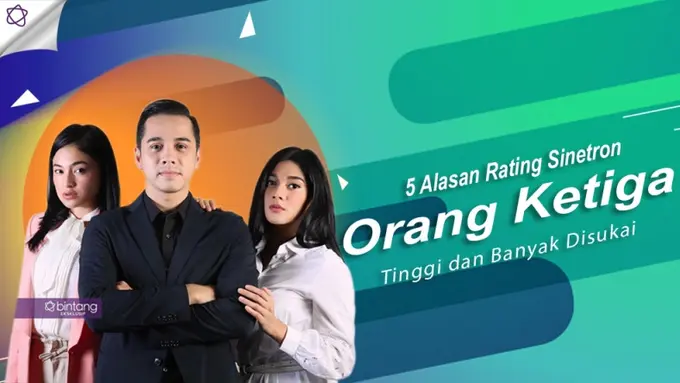 [Bintang] 5 Alasan Rating Sinetron Orang Ketiga Tinggi dan Banyak Disukai