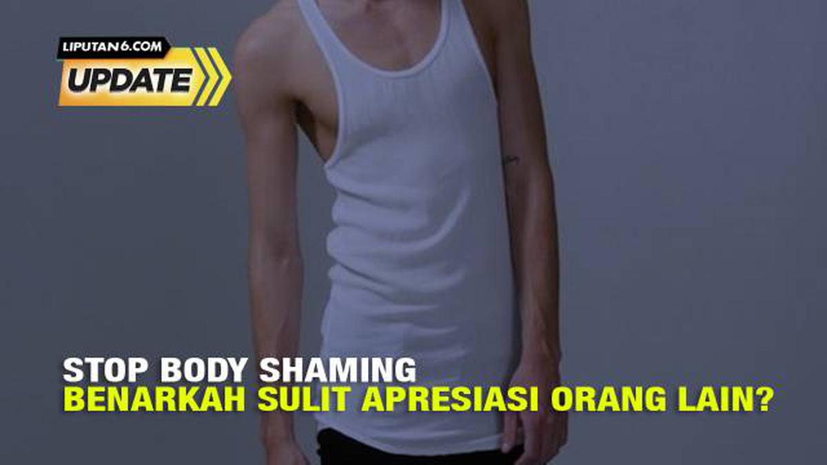 Liputan6 Update Stop Body Shaming Benarkah Sulit Apresiasi Orang Lain Tv 