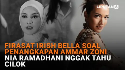 Firasat Irish Bella soal Penangkapan Ammar Zoni, Nia Ramadhani Nggak Tahu Cilok
