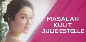 Masalah Kulit Paling Ditakuti Julie Estelle