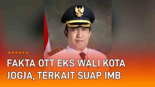 VIDEO: Fakta OTT Mantan Wali Kota Yogyakarta, Terlibat Suap Pengurusan IMB