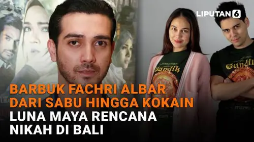 Barbuk Fachri Albar dari Sabu hingga Kokain, Luna Maya Rencana Nikah di Bali