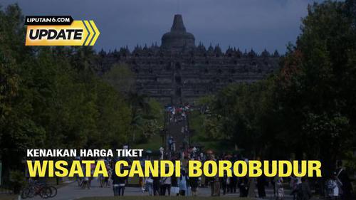 Liputan6 Update: Kenaikan Harga Tiket Wisata Candi Borobudur
