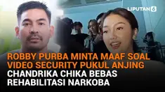 Mulai dari Robby Purba minta maaf soal video security pukul anjing hingga Chandrika Chika bebas rehabilitasi narkoba, berikut sejumlah berita menarik News Flash Showbiz Liputan6.com.