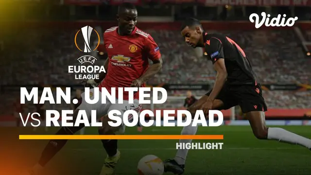 VIDEO: Highlights Liga Europa, Manchester United Melaju ke 16 Besar Usai Singkirkan Real Sociedad