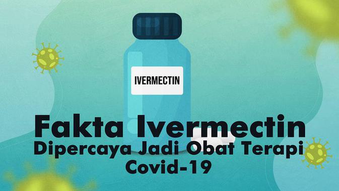 VIDEOGRAFIS: Fakta Ivermectin, Dipercaya Jadi Obat Terapi ...