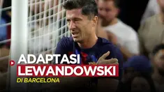 Berita video Xavi Hernandez mengungkapkan adaptasi Robert Lewandowski di tim Barcelona.