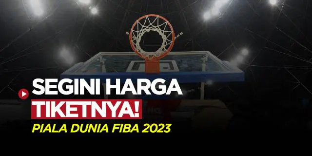 VIDEO: Termurah Rp 100 Ribu! Segini Daftar Harga Tiket Piala Dunia FIBA 2023