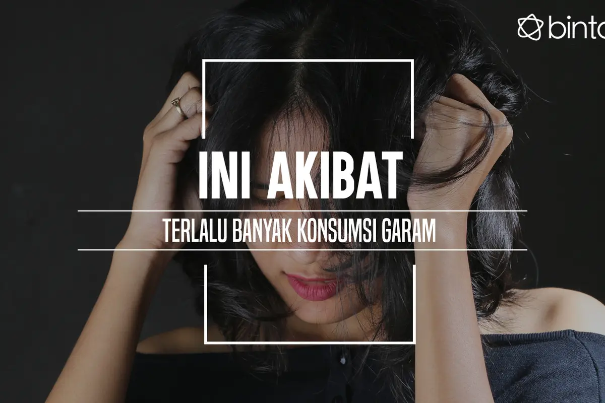 Ini akibatnya kalau kamu kebanyakan konsumsi garam. (Foto: Deki Prayoga, Digital Imaging: M. Iqbal Nurfajri/Bintang.com)