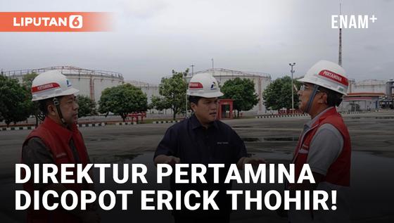 VIDEO: Resmi! Erick Thohir Copot Direktur Pertamina