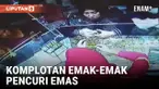 Jelang Lebaran, Komplotan Emak-emak Curi Emas