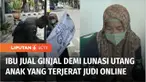 Seorang ibu di Tuban, Jawa Timur, menawarkan menjual ginjalnya di pinggir jalan, demi melunasi utang anaknya yang mencapai ratusan juta rupiah. Sebab sang anak terlilit utang akibat investasi bodong dan judi online.