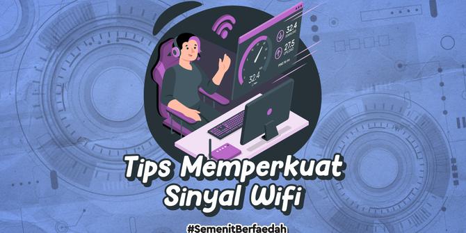 VIDEO: Tips Memperkuat Sinyal Wifi di Rumah Saat WFH