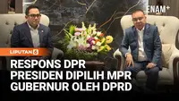 Respons Pimpinan DPR & Istana Soal Kepala Daerah Dipilih DPRD dan Presiden Oleh MPR