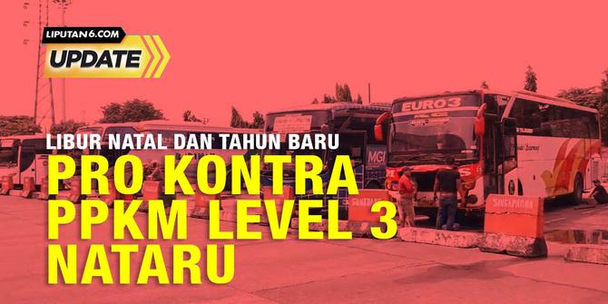 Liputan6 Update: Pro Kontra PPKM Level 3 Nataru