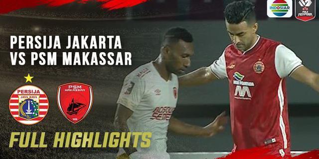 VIDEO: Highlights Piala Menpora 2021, Persija Melangkah ke Final Usai Menang Dramatis atas PSM Makassar