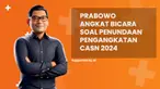 Simak penjelasan tenang Prabowo angkat bicara soal penundaan pengangkatan CASN 2024 di News Flash Liputan6.com.