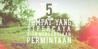 5 Tempat yang Dipercaya Bisa Mengabulkan Permintaan.