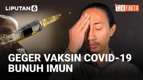 VIDEO CEK FAKTA: Geger Vaksin Covid-19 Bikin Imun Melemah