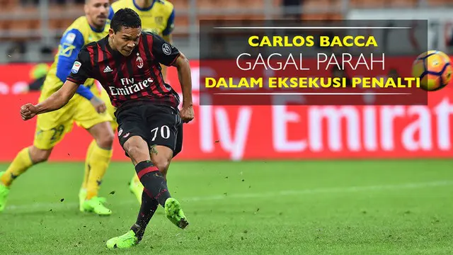 Berita video penalti buruk yang dieksekusi Carlos Bacca saat AC Milan menang 3-1 atas Chievo di San Siro pada pekan ke-27 Serie A.