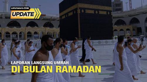 Liputan6 Update: Laporan Langsung Umrah di Bulan Ramadan