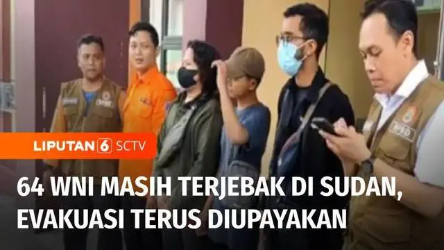 VIDEO: Evakuasi WNI di Sudan Terus Diupayakan, 64 WNI Masih Terjebak