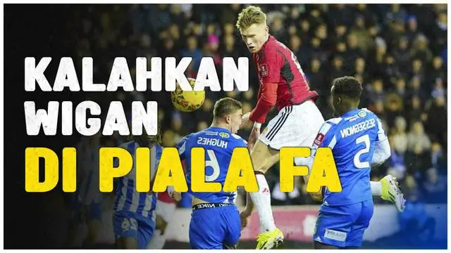 VIDEO: Kalahkan Wigan Atheltic, Manchester United Melaju ke Putaran Keempat Piala FA 2023/2024