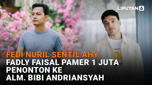 Mulai dari Fedi Nuril sentil AHY hingga Fadly Faisal pamer 1 juta penonton ke almarhum Bibi Andriansyah, berikut sejumlah berita menarik News Flash Showbiz Liputan6.com.