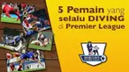 Video 5 pemain sepak bola yang sering melakukan diving dalam sejarah Premier League yaitu Arjen Robben, Ashley Young, Didier Drogba, Jurgen Klinsmann dan Robert Pires.