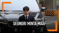 Seungri menjalani pemeriksaan terkait kasus prostitusi. Dalam kesempatan tersebut ia meminta maaf kepada pihak yang tersakit.