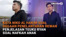 Mulai dari kata Niko Al Hakim soal dugaan penelantaran hewan hingga penjelasan Teuku Ryan soal nafkah anak, berikut sejumlah berita menarik News Flash Showbiz Liputan6.com.