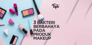 3 Bakteri Berbahaya pada Produk Makeup