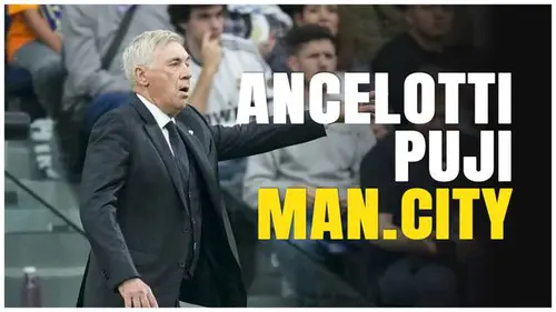 VIDEO: Real Madrid Menang, Carlo Ancelotti Puji Penampilan Manchester City