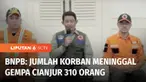 Hingga Jumat (26/11) petang, BNPB merilis jumlah korban meninggal akibat gempa di Cianjur, Jawa Barat, berjumlah 310 orang. Sementara, korban hilang kini berjumlah 24 orang.