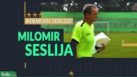 Wawancara eksklusif Milomir Seslija. (Bola.com/Dody Iryawan)