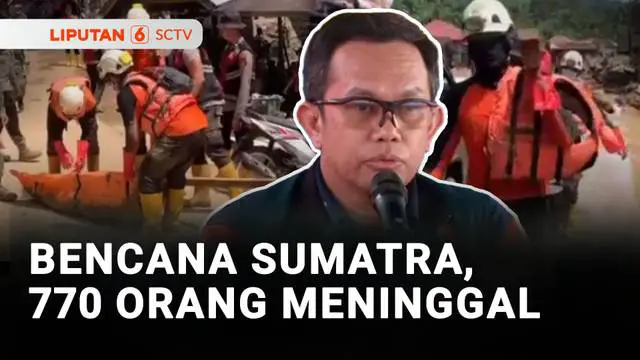 Korban Bencana Sumatra, 770 Orang Meninggal dan 463 Orang Hilang