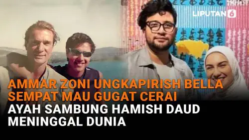 Ammar Zoni Ungkap Irish Bella Sempat Mau Gugat Cerai, Ayah Sambung Hamish Daud Meninggal Dunia