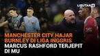 Mulai dari Mannchester City hajar Burnley di Liga Inggris hingga Marcus Rashford terjepit di MU, berikut sejumlah berita menarik News Flash Sport Liputan6.com.