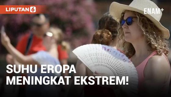 VIDEO: Gawat! Eropa Catat Rekor Suhu Terpanas Sejak 2020
