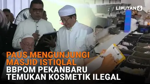 Paus Mengunjungi Masjid Istiqlal, BBPOM Pekanbaru Temukan Kosmetik Ilegal